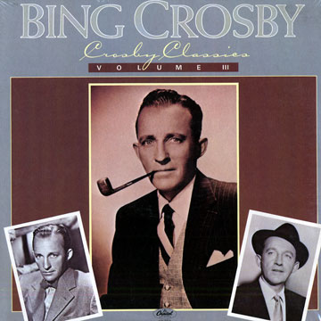 Crosby Classics - volume III,Bing Crosby