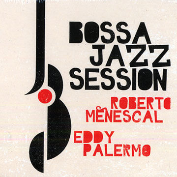 Bossa Jazz Session,Roberto Menescal , Eddy Palermo