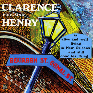 Is alive and well living in New Orleans and still doin' his thing,Clarence Frogman Henry