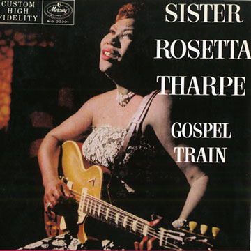 Gospel train,Sister Rosetta Tharpe