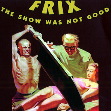 The show was not good: Frix,David Georgelet , Ivan Rechard
