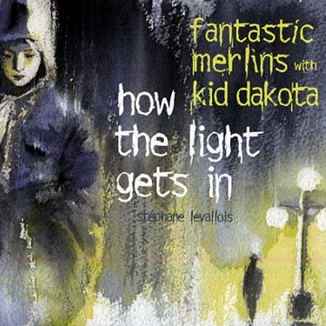 How the light gets in,Kid Dakota ,  Fantastic Merlin