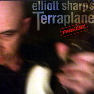 Forgery, Elliott Sharp's Terraplane , Elliott Sharp