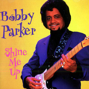 Shine me up,Bobby Parker