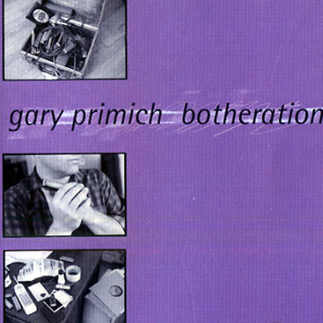Botheration,Gary Primich