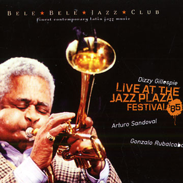 Live at the Jazz Plaza Festival 1985,Dizzy Gillespie , Gonzalo Rubalcaba , Arturo Sandoval