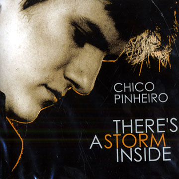 There's a storm inside,Chico Pinheiro