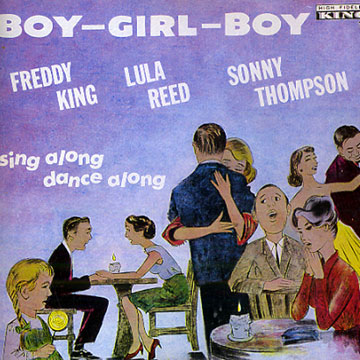 Boy- Girl- Boy,Freddy King , Lula Reed , Sonny Thompson