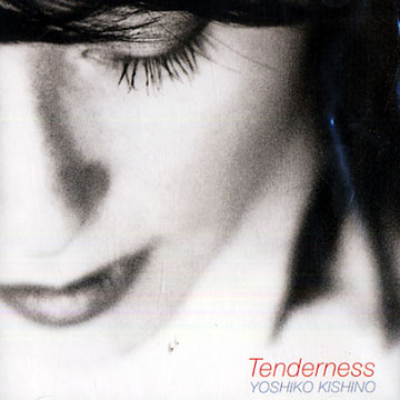 Tenderness,Yoshiko Kishino