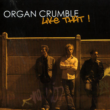 Like that: Organ Crumble,Renaud Dechezleprtre , David Gerbi , Franck Sanchez