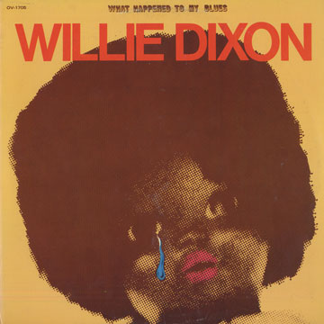 What happened to my blues,Willie Dixon