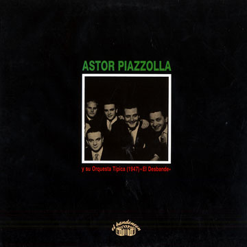 Y su Orquesta Tipica 1947: El Desbande,Astor Piazzolla