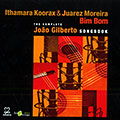 Bim Bom: The complete Joao Gilberto songbook, Ithamara Koorax , Juarez Moreira