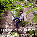 Crossing my bridge, Murat Ozturk