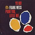 Yo ho! poor you, little me, Frank Wess