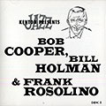 Kenton presents Bob Cooper, Bill Holman & Frank Rosolino, Bob Cooper , Bill Holman , Frank Rosolino