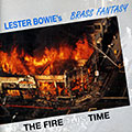 The fire this time, Lester Bowie