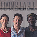 Flying eagle, Hamid Drake , Hubert Dupont , Claudine François