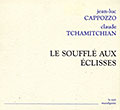 Le souffl aux clisses, Jean-luc Cappozzo , Claude Tchamitchian