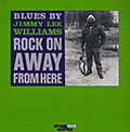 Rock on away from here, Jimmy Lee Williams