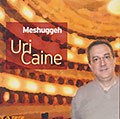 Meshuggeh, Uri Caine