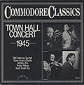 TOWN HALL CONCERT 1945, Bill Coleman , Gene Krupa , Stuff Smith , Charlie Ventura , Teddy Wilson