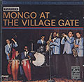MONGO AT THE VILLAGE GATE , Mongo Santamaria