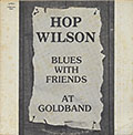 BLUES WITH FRIENDS AT GOLDBAND , Hop Wilson