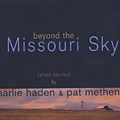 Beyond the Missouri sky (short stories), Charlie Haden , Pat Metheny