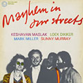 Mayhem In Our Streets, Loek Dikker , Keshavan Maslak , Mark Miller , Sunny Murray