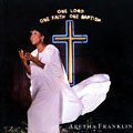 One lord One faith One baptism, Aretha Franklin