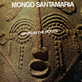 Up from the roots, Mongo Santamaria
