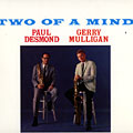 Two of a mind, Paul Desmond , Gerry Mulligan