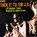 Sock it to 'em J.B. - 20 faboulous tracks inspired by James Brown, James Hanns , Jimmy Jones , Maurice Mc Kinnies , Chester Randle , Bobby Williams