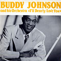 I'll dearly love you, Buddy Johnson