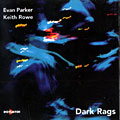 Dark Rags, Evan Parker , Keith Rowe