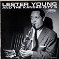 With the Kansas City five, Lester Young