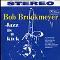 Jazz is a kick, Bob Brookmeyer