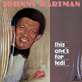 This one's  for Tedi, Johnny Hartman