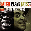 SATCH PLAYS FATS - A tribute to Immortal Fats Waller by Louis Armstrong and his all stars, Louis Armstrong