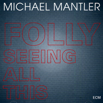 folly seeing all this,Michael Mantler