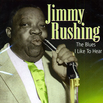 the blues i like to hear,Jimmy Rushing