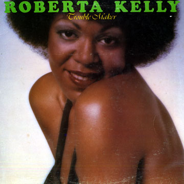 Trouble maker,Roberta Kelly