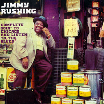 Complete goin' to Chicago and listen to the blues,Jimmy Rushing