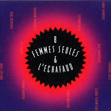 8 femmes seules et  l'Echafaud,Marc Copland , Giovanni Mirabassi , Stephan Oliva , Linda Sharrock , Ren Urtrger