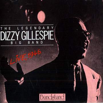 The legendary Dizzy Gillespie Big Band live 1946,Dizzy Gillespie