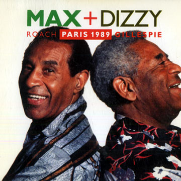 Max + Dizzy - Paris 1989, Dizzy Gillespie , Max Roach