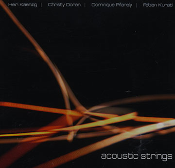 Acoustic strings,Christy Doran , Heiri Kaenzig , Fabian Kuratli , Dominique Pifarely