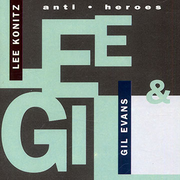 Anti . heroes,Gil Evans , Lee Konitz