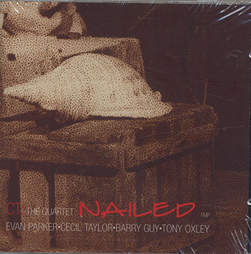 Nailed,Barry Guy , Tony Oxley , Evan Parker , Cecil Taylor